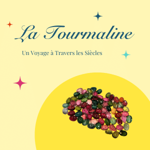 Secrets et Splendeurs de la Tourmaline : Un Voyage à Travers les Siècles